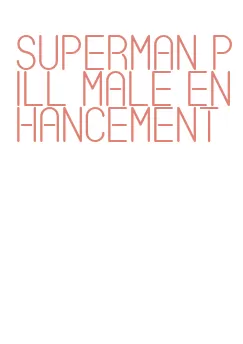 superman pill male enhancement