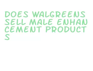 does walgreens sell male enhancement products