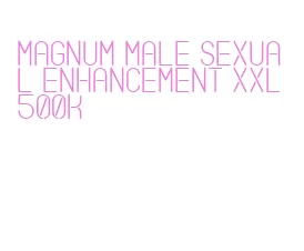magnum male sexual enhancement xxl 500k