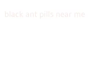 black ant pills near me