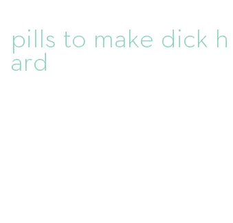 pills to make dick hard