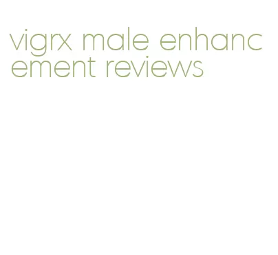 vigrx male enhancement reviews