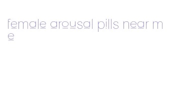 female arousal pills near me