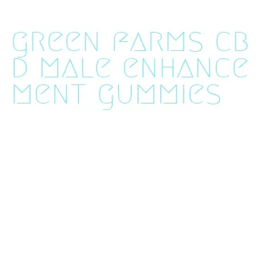 green farms cbd male enhancement gummies