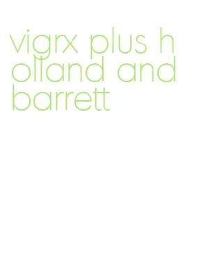 vigrx plus holland and barrett