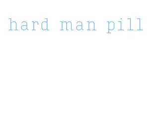 hard man pill
