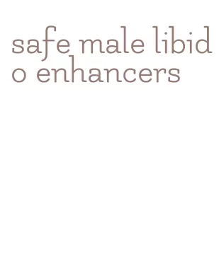 safe male libido enhancers