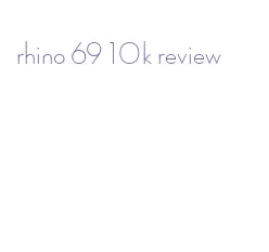 rhino 69 10k review