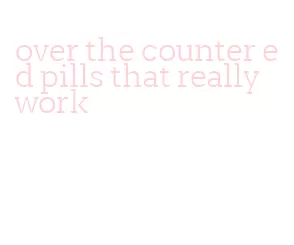 over the counter ed pills that really work