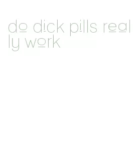 do dick pills really work