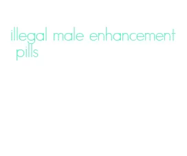 illegal male enhancement pills