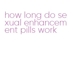 how long do sexual enhancement pills work