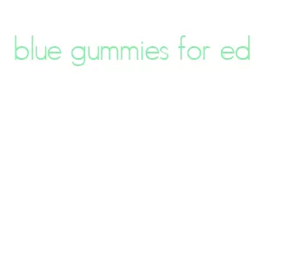 blue gummies for ed