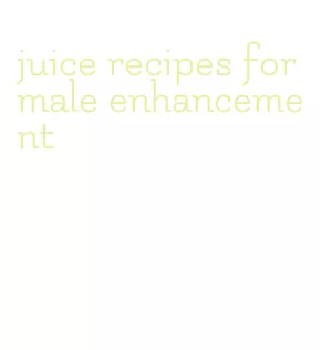 juice recipes for male enhancement