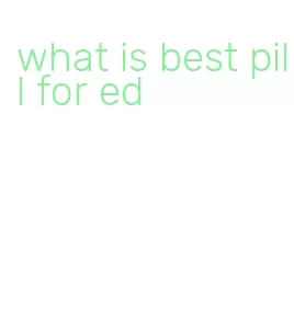 what is best pill for ed