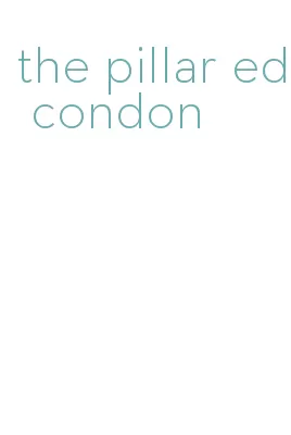 the pillar ed condon