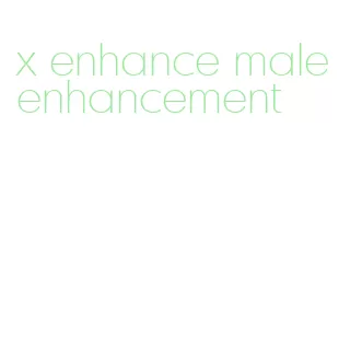 x enhance male enhancement