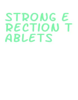 strong erection tablets