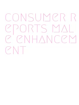 consumer reports male enhancement