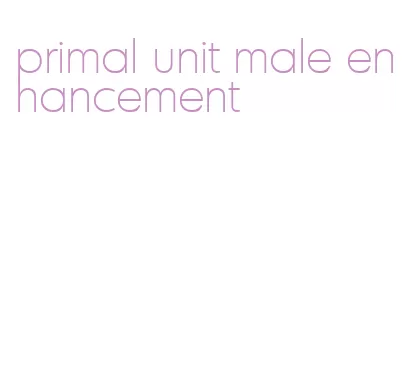 primal unit male enhancement