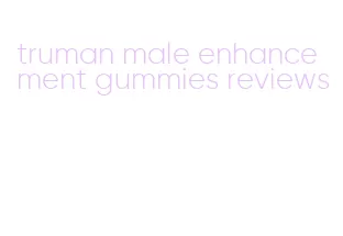 truman male enhancement gummies reviews