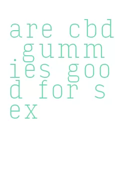 are cbd gummies good for sex