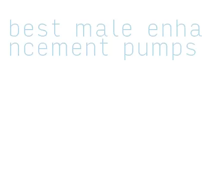 best male enhancement pumps