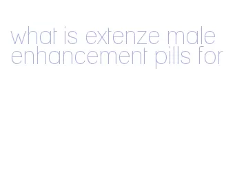 what is extenze male enhancement pills for