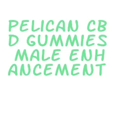 pelican cbd gummies male enhancement