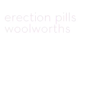 erection pills woolworths