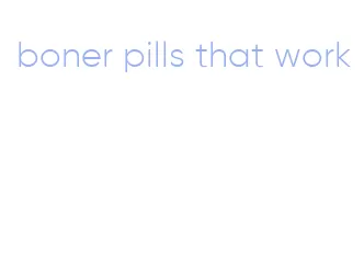 boner pills that work