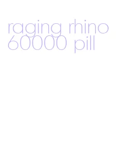 raging rhino 60000 pill