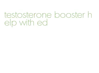 testosterone booster help with ed