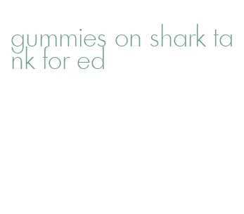 gummies on shark tank for ed