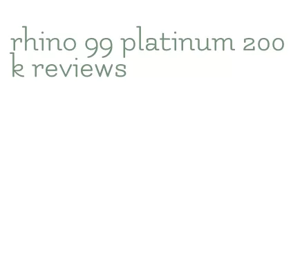 rhino 99 platinum 200k reviews
